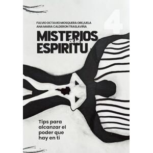 MOSQUERA OREJUELA, FULVIO OCTAVIO Misterios de mi Espíritu: Tips para alcanzar el poder que hay en ti (Escuela de Enseñanza, con Acompañamiento Emocional y Espiritual) MOSQUERA OREJUELA, FULVIO OCTAVIO Misterios de mi Espíritu: Tips para alcanzar el poder que hay en ti (Escuela de Enseñanza, con Acompañamiento Emocional y Espiritual)