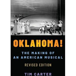 Carter, Tim Oklahoma!: The Making of an American Musical, Revised and Expanded Edition: The Making of an American Musical, Revised and Expanded Edition (Broadway Legacies) Carter, Tim Oklahoma!: The Making of an American Musical, Revised and Expanded Edition: The Making of an American Musical, Revised and Expanded Edition (Broadway Legacies)