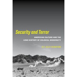 Jelly-Schapiro, Eli Security and Terror: American Culture and the Long History of Colonial Modernity Jelly-Schapiro, Eli Security and Terror: American Culture and the Long History of Colonial Modernity