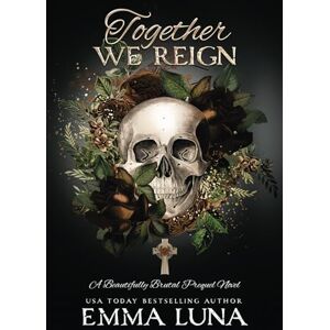 Luna, Emma Together We Reign: A Dark Mafia Second Chance Romance (Alternative Skull Edition) (Beautifully Brutal (Alternate Skull Editions)) Luna, Emma Together We Reign: A Dark Mafia Second Chance Romance (Alternative Skull Edition) (Beautifully Brutal (Alternate Skull Editions))