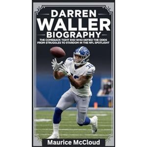 McCloud, Maurice DARREN WALLER BIOGRAPHY: The Comeback Tight End Who Defied the Odds From Struggles to Stardom in the NFL Spotlight McCloud, Maurice DARREN WALLER BIOGRAPHY: The Comeback Tight End Who Defied the Odds From Struggles to Stardom in the NFL Spotlight