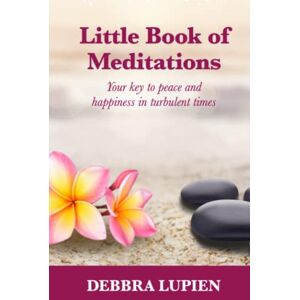 Lupien, Debbra Little Book of Meditations, Volume One: Your key to peace and happiness in turbulent times (Spiritual Enlightenment) Lupien, Debbra Little Book of Meditations, Volume One: Your key to peace and happiness in turbulent times (Spiritual Enlightenment)