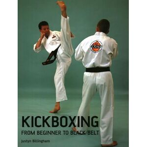 Billingham, Justyn Kickboxing: From Beginner to Black Belt Billingham, Justyn Kickboxing: From Beginner to Black Belt