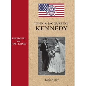 Ashby, Ruth Presidents and First Ladies-John & Jacqueline Kennedy: 35 Ashby, Ruth Presidents and First Ladies-John & Jacqueline Kennedy: 35