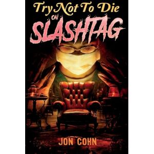 Cohn, Jon Try Not to Die: On Slashtag: An Interactive Adventure: 9 Cohn, Jon Try Not to Die: On Slashtag: An Interactive Adventure: 9