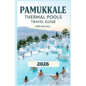Avery Pamukkale Thermal Pools Travel Guide: From Terraces To Treasures: A Explorer’s Companion (Global Adventure) Avery Pamukkale Thermal Pools Travel Guide: From Terraces To Treasures: A Explorer’s Companion (Global Adventure)