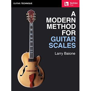 Larry Baione A Modern Method for Guitar Scales. (Berklee Guide) Larry Baione A Modern Method for Guitar Scales. (Berklee Guide)