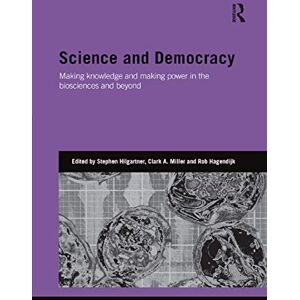 Science and Democracy: Making Knowledge and Making Power in the Biosciences and Beyond (Genetics and Society) Science and Democracy: Making Knowledge and Making Power in the Biosciences and Beyond (Genetics and Society)
