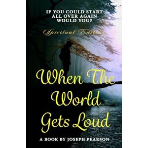 Pearson, Joseph WHEN THE WORLD GETS LOUD: FINDING YOUR VOICE IN A WORLD FULL OF NOISE Pearson, Joseph WHEN THE WORLD GETS LOUD: FINDING YOUR VOICE IN A WORLD FULL OF NOISE