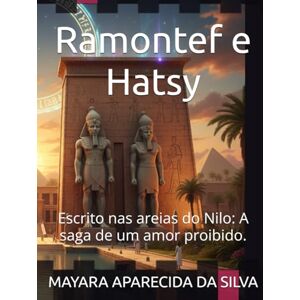 Silva Ramontef e Hatsy: Escrito nas areias do Nilo: A saga de um amor proibido. Silva Ramontef e Hatsy: Escrito nas areias do Nilo: A saga de um amor proibido.