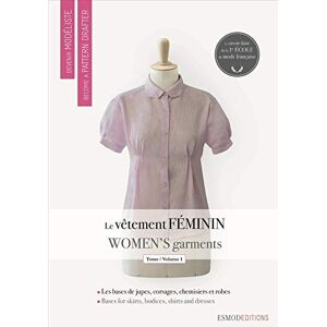 ESMOD Women's Garments 1: Les bases de jupes, de corsages, de chemisiers et de robes (Become a Pattern Drafter Series) ESMOD Women's Garments 1: Les bases de jupes, de corsages, de chemisiers et de robes (Become a Pattern Drafter Series)