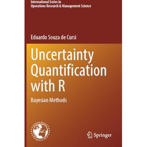 Souza de Cursi, Eduardo Uncertainty Quantification with R: Bayesian Methods: 352 (International Series in Operations Research & Management Science, 352) Souza de Cursi, Eduardo Uncertainty Quantification with R: Bayesian Methods: 352 (International Series in Operations Research & Management Science, 352)