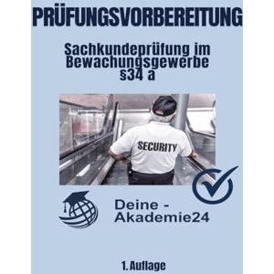 Kaiser IHK Prüfungsvorbereitung §34a Sachkundeprüfung im Bewachungsgewerbe: Rechtsgrundlagen, Umgang mit Menschen, Gefahrenabwehr, Verhalten in ... §34a, §34d, §34f, §34i) Kaiser IHK Prüfungsvorbereitung §34a Sachkundeprüfung im Bewachungsgewerbe: Rechtsgrundlagen, Umgang mit Menschen, Gefahrenabwehr, Verhalten in ... §34a, §34d, §34f, §34i)