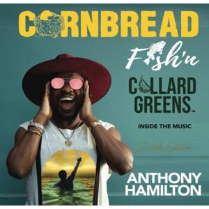 Hamilton, Anthony Cornbread Fish 'N Collard Greens: Inside The Music Hamilton, Anthony Cornbread Fish 'N Collard Greens: Inside The Music