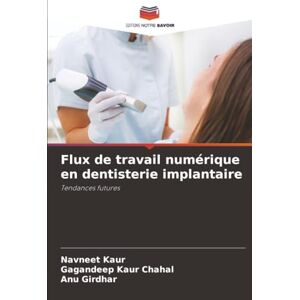 Kaur, Navneet Flux de travail numérique en dentisterie implantaire: Tendances futures Kaur, Navneet Flux de travail numérique en dentisterie implantaire: Tendances futures