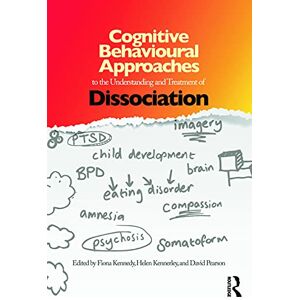 Cognitive Behavioural Approaches to the Understanding and Treatment of Dissociation Cognitive Behavioural Approaches to the Understanding and Treatment of Dissociation