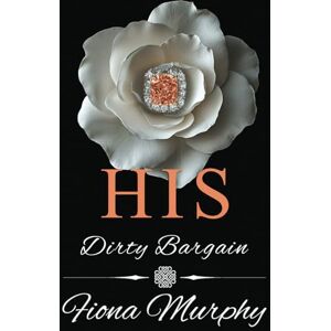 Murphy, Fiona His Dirty Bargain: BBW Romance: 3 (Dirty Billionaires) Murphy, Fiona His Dirty Bargain: BBW Romance: 3 (Dirty Billionaires)