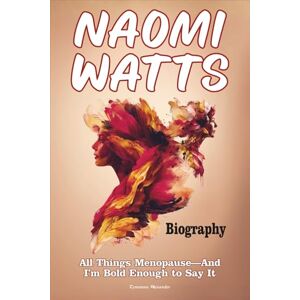 Alexander, Tywanna Naomi Watts Biography: All Things Menopause—And I’m Bold Enough to Say It Alexander, Tywanna Naomi Watts Biography: All Things Menopause—And I’m Bold Enough to Say It