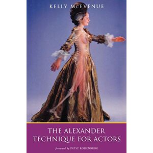Mcevenue, Kelly The Alexander Technique For Actors (Performance Books) Mcevenue, Kelly The Alexander Technique For Actors (Performance Books)