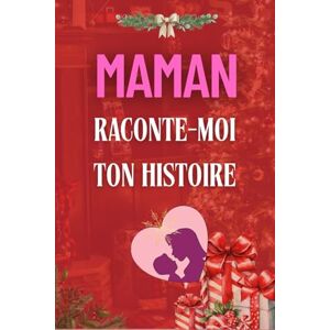 CADEAU, IDEE Maman Raconte-Moi Ton Histoire: sa Vie et ses Souvenirs Racontés dans ce Journal à Compléter et Partager Idée cadeau originale pour Noël, Fête des Mères, Anniversaire CADEAU, IDEE Maman Raconte-Moi Ton Histoire: sa Vie et ses Souvenirs Racontés dans ce Journal à Compléter et Partager Idée cadeau originale pour Noël, Fête des Mères, Anniversaire