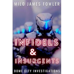 Fowler, Milo James Infidels & Insurgents: 2 (Dome City Investigations) Fowler, Milo James Infidels & Insurgents: 2 (Dome City Investigations)