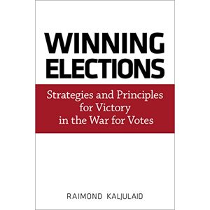 BookBaby Winning Elections: Strategies and Principles for Victory in the War for Votes BookBaby Winning Elections: Strategies and Principles for Victory in the War for Votes