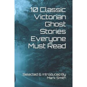 Wilde, Oscar 10 Classic Victorian Ghost Stories Everyone Must Read: A 19th Century Ghost Story Anthology Wilde, Oscar 10 Classic Victorian Ghost Stories Everyone Must Read: A 19th Century Ghost Story Anthology