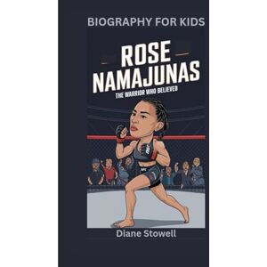 Stowell, Diane ROSE NAMAJUNAS: The Warrior Who Believed- Biography for kids Stowell, Diane ROSE NAMAJUNAS: The Warrior Who Believed- Biography for kids