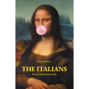 Néster, Sergio The Italians: Uncover the authentic Italy with 30 short real-life stories Néster, Sergio The Italians: Uncover the authentic Italy with 30 short real-life stories