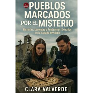 Valverde, Clara Pueblos Marcados por el Misterio: Historias, Leyendas y Fenómenos Extraños en la España Olvidada (Marcado por el misterio) Valverde, Clara Pueblos Marcados por el Misterio: Historias, Leyendas y Fenómenos Extraños en la España Olvidada (Marcado por el misterio)