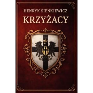 Sienkiewicz, Henryk Krzyżacy Sienkiewicz, Henryk Krzyżacy