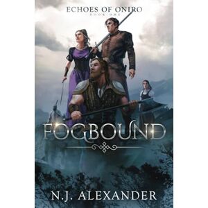 Alexander, N.J. Fogbound: Echoes of Oniro Book One: 1 Alexander, N.J. Fogbound: Echoes of Oniro Book One: 1