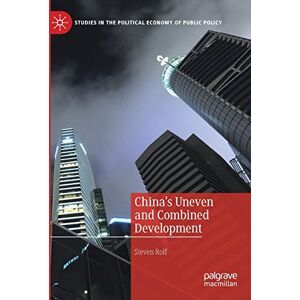 Rolf, Steven China’s Uneven and Combined Development (Studies in the Political Economy of Public Policy) Rolf, Steven China’s Uneven and Combined Development (Studies in the Political Economy of Public Policy)