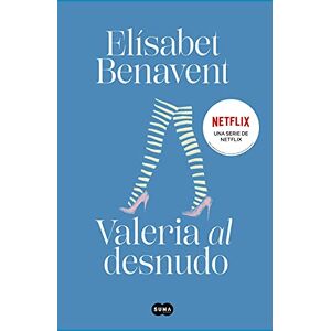 Benavent, Elisabet Valeria al desnudo / Valeria Naked: 4 Benavent, Elisabet Valeria al desnudo / Valeria Naked: 4