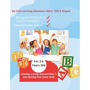 aloqaily, khitam My First Learning Adventure ABCs, 123s & Shapes: "Fun Preschool Learning: ABCs, 123s, and Shapes Activity Book for Kids Ages 3–6 aloqaily, khitam My First Learning Adventure ABCs, 123s & Shapes: "Fun Preschool Learning: ABCs, 123s, and Shapes Activity Book for Kids Ages 3–6