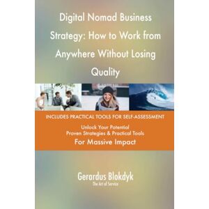 Gerardus Blokdyk - The Art of Service Digital Nomad Business Strategy: How to Work from Anywhere Without Losing Quality Gerardus Blokdyk - The Art of Service Digital Nomad Business Strategy: How to Work from Anywhere Without Losing Quality