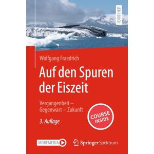 Fraedrich, Wolfgang Auf den Spuren der Eiszeit: Vergangenheit – Gegenwart – Zukunft Fraedrich, Wolfgang Auf den Spuren der Eiszeit: Vergangenheit – Gegenwart – Zukunft