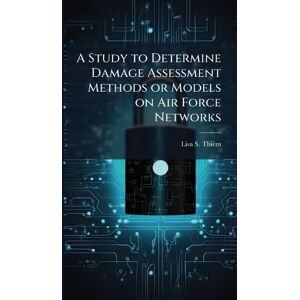 Thiem, Lisa S A Study to Determine Damage Assessment Methods or Models on Air Force Networks Thiem, Lisa S A Study to Determine Damage Assessment Methods or Models on Air Force Networks