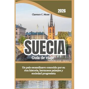 Mone, Clarence C. Suecia Guía de viaje 2026: Un país escandinavo conocido por su rica historia, hermosos paisajes y sociedad progresista Mone, Clarence C. Suecia Guía de viaje 2026: Un país escandinavo conocido por su rica historia, hermosos paisajes y sociedad progresista