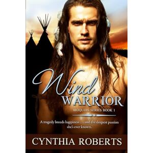 Roberts Wind Warrior (Iroquois Confederacy Series) Roberts Wind Warrior (Iroquois Confederacy Series)