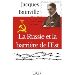 Bainville, Jacques La Russie et la barrière de l’Est Bainville, Jacques La Russie et la barrière de l’Est