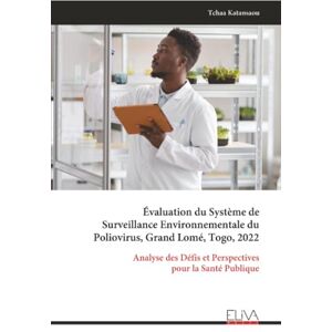Katansaou, Tchaa Évaluation du Système de Surveillance Environnementale du Poliovirus, Grand Lomé, Togo, 2022: Analyse des Défis et Perspectives pour la Santé Publique Katansaou, Tchaa Évaluation du Système de Surveillance Environnementale du Poliovirus, Grand Lomé, Togo, 2022: Analyse des Défis et Perspectives pour la Santé Publique
