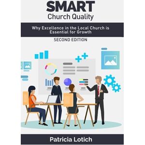 Lotich, Patricia S Smart Church Quality: Why Excellence in the Local Church is Essential for Growth Lotich, Patricia S Smart Church Quality: Why Excellence in the Local Church is Essential for Growth