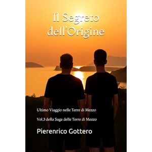 Gottero, Pierenrico Il Segreto dell’Origine: Ultimo Viaggio nelle Terre di Mezzo (La Saga delle Terre di Mezzo) Gottero, Pierenrico Il Segreto dell’Origine: Ultimo Viaggio nelle Terre di Mezzo (La Saga delle Terre di Mezzo)