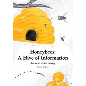 Kingham, Graham Honeybees a Hive of Information: Annotated Anthology Kingham, Graham Honeybees a Hive of Information: Annotated Anthology