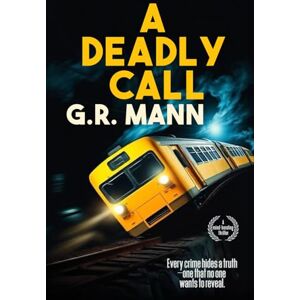Mann, G.R. A Deadly Call: A psychological detective thriller of crime, mystery, and unexpected revelations Mann, G.R. A Deadly Call: A psychological detective thriller of crime, mystery, and unexpected revelations