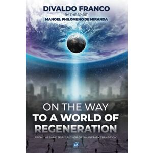 Franco, Divaldo Pereira On the way to a world of Regeneration Franco, Divaldo Pereira On the way to a world of Regeneration