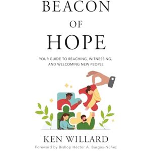 Willard, Ken Beacon of Hope: Your Guide to Reaching, Witnessing, and Welcoming New People Willard, Ken Beacon of Hope: Your Guide to Reaching, Witnessing, and Welcoming New People