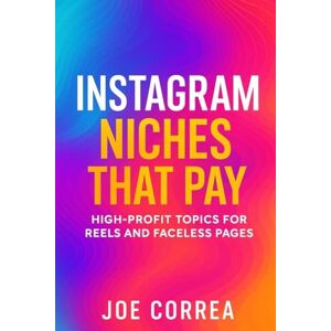 Correa, Joe Instagram Niches That Pay: High-Profit Topics for Reels and Faceless Pages (7) Correa, Joe Instagram Niches That Pay: High-Profit Topics for Reels and Faceless Pages (7)