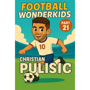 Universe, Wonderkids FOOTBALL WONDERKIDS: Christian Pulisic (Part 21): The Inspiring Soccer Journey for Young Fans (FOOTBALL WONDERKIDS The Inspiring Soccer Journey for Young Fans) Universe, Wonderkids FOOTBALL WONDERKIDS: Christian Pulisic (Part 21): The Inspiring Soccer Journey for Young Fans (FOOTBALL WONDERKIDS The Inspiring Soccer Journey for Young Fans)